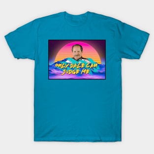 Only Dale Can Judge Me T-Shirt